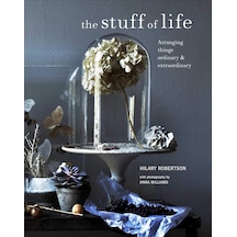 The Stuff Of Life: Arranging Things Ordinary & Extraordinary