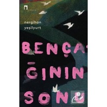 Bençağının Sonu / Nergihan Yeşilyurt