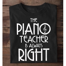 Herşey Nota Piano Öğretmeni Herzaman Haklıdır Unisex Tshirt 001