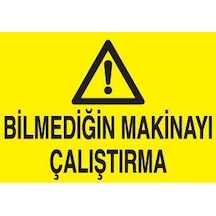 Bilmediğin Makinayı Çalıştırma Uyarı Levhası 20x30cm