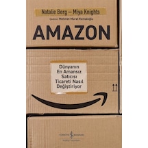 Amazon - Dünyanın En Amansız Satıcısı Ticareti Nasıl Değiştiriyor - Miya Knights - İş Bankası Kültür Yayınları