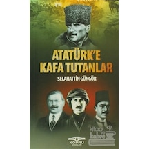 Atatürk'e Kafa Tutanlar - Selahattin Güngör - Köprü Kitapları