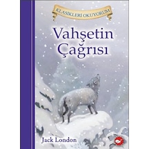 Vahşetin Çağrısı - Klasikleri Okuyorum - Jack London - Beyaz Balina Yayınları