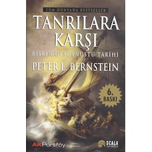 Tanrılara Karşı-Riskin Olağanüstü Tarihi - Peter L. Bernstein - Scala Yayıncılık