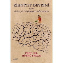 Zihniyet Devrimi İçin Bilinçli Düşünmeyi Öğrenmek / Hüsnü Erkan