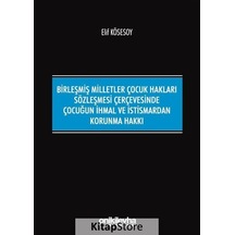 Birleşmiş Milletler Çocuk Hakları Sözleşmesi Çerçevesinde Çocuğun İhmal Ve İstismardan Korunma Hakkı - Elif Kösesoy - On İki Levha Yayıncılık