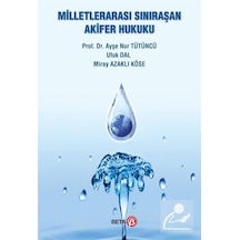 Milletlerarası Sınıraşan Akifer Hukuku - Ayşe Nur Tütüncü -  Ufuk Dal - Beta Yayınları