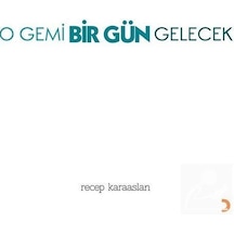 O Gemi Bir Gün Gelecek - Recep Karaaslan - Cinius