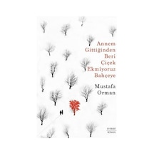 Annem Gittiğinden Beri Çiçek Ekmiyoruz Bahçeye - Mustafa Orman - Everest Yayınları