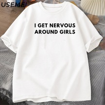 Tarzsokak I Get Nervous Around Girls T-shirt Men Funny Y2k Trendy Graphic Tee Summer High Qualtity Shor 3068 Beyaz