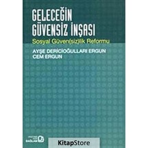 Geleceğin Güvensiz İnşası-Sosyal Güven(sizlik) Reformu - Ayşe Dericioğulları Ergun -  Cem Ergun - Bağlam Yayıncılık