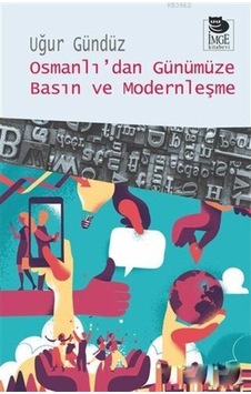 Osmanlı'da Günümüze Basın ve Modernleşme  -  Uğur Gündüz  -  İmge Kitabevi