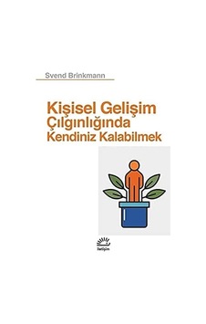 Kişisel Gelişim Çılgınlığında Kendiniz Kalabilmek Kişisel Gelişim Çılgınlığında Kendiniz Kalabilmek