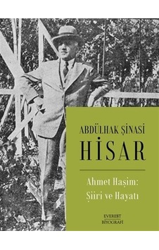 Ahmet Haşim: Şiiri ve Hayatı - Abdülhak Şinasi Hisar - Everest Yayınları Ahmet Haşim: Şiiri ve Hayatı - Abdülhak Şinasi Hisar - Everest Yayınları
