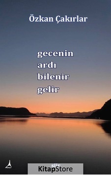 Gecenin Ardı Bilenir Gelir / Özkan Çakırlar Gecenin Ardı Bilenir Gelir / Özkan Çakırlar