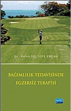 Bağımlılık Tedavisinde Egzersiz Terapisi - Hülya Yeltepe Ercan - Nobel Akademik Yayıncılık