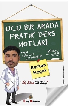 Üçü Bir Arada Pratik Ders Notları  -  Serkan Koçak  -  Kitap Müptelası Yayınları