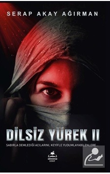 Dilsiz Yürek 2 - Sabırla Demlediği Acılarını Keyifle Yudumlayabilenlere - Serap Akay Ağırman - Almina Kitap