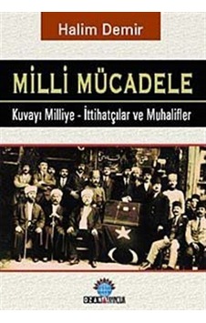 Milli Mücadele - Kuvay-ı Milliye - İttihatçılar ve Muhalifler - Halim Demir - Ozan Yayıncılık