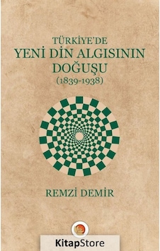 Türkiye'de Yeni Din Algısının Doğuşu 1839-1938 - Remzi Demir - Lotus Yayınları