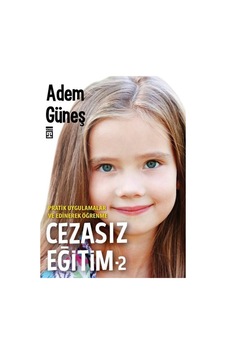 Cezasız Eğitim 2-Pratik Uygulamalar ve Edinerek Öğrenme - Adem Güneş - Timaş Yayınları