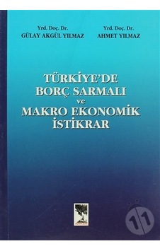 Türkiye'de Borç Sarmalı ve Makro Ekonomik Istikrar - Akgül Yılmaz Türkiye'de Borç Sarmalı ve Makro Ekonomik Istikrar - Akgül Yılmaz