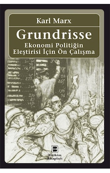 Grundrisse - Ekonomi Politiğin Eleştirisi İçin Ön Çalışma - Karl Marx - Birikim Yayınları