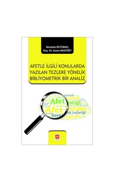 Afetle İlgili Konularda Yazılan Tezlere Yönelik Bibliyometrik Bir Analiz - Mustafa Öztürkel - Ekin Basım Yayın Afetle İlgili Konularda Yazılan Tezlere Yönelik Bibliyometrik Bir Analiz - Mustafa Öztürkel - Ekin Basım Yayın