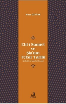Ehl-i Sunnet ve Şia'nın Tefsir Tarihi - Musa Öztürk - Fecr Yayınları