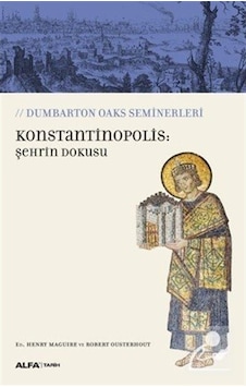 Konstantinopolis-Şehrin Dokusu - Ed. Henry Maguire - Robert Ousterhout - Alfa Yayıncılık Konstantinopolis-Şehrin Dokusu - Ed. Henry Maguire - Robert Ousterhout - Alfa Yayıncılık