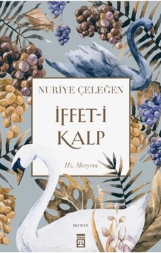 İffet-i Kalp - Nuriye Çeleğen - Timaş Yayınları İffet-i Kalp - Nuriye Çeleğen - Timaş Yayınları