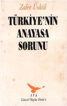 Türkiye'nin Anayasa Sorunu - Zafer Üskül Türkiye'nin Anayasa Sorunu - Zafer Üskül