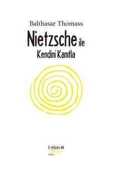 Nietzsche İle Kendini Kanıtla - Balthasar Thomass - İlksatır Yayınevi Nietzsche İle Kendini Kanıtla - Balthasar Thomass - İlksatır Yayınevi