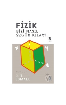 Fizik Bizi Nasıl Özgür Kılar? - J. T. Ismael - Ketebe Fizik Bizi Nasıl Özgür Kılar? - J. T. Ismael - Ketebe