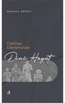 Cahiliye Döneminde Dini Hayat - Mehmet Azimli - Fecr Yayınları Cahiliye Döneminde Dini Hayat - Mehmet Azimli - Fecr Yayınları