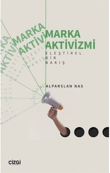 Marka Aktivizmi - Eleştirel Bir Bakış - Alparslan Nas - Çizgi Kitabevi Marka Aktivizmi - Eleştirel Bir Bakış - Alparslan Nas - Çizgi Kitabevi