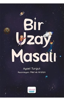 Bir Uzay Masalı - Aysel Turgut - Turta Kitap