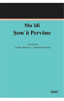 Muʿîdî Şemʿü Pervane İnceleme-metin / Doç. Dr. Sadık Armutlu Muʿîdî Şemʿü Pervane İnceleme-metin / Doç. Dr. Sadık Armutlu