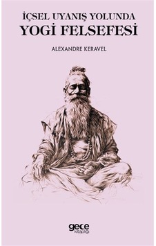 İçsel Uyanış Yolunda Yogi Felsefesi / Alexandre Keravel İçsel Uyanış Yolunda Yogi Felsefesi / Alexandre Keravel