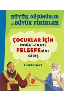 Çocuklar için Doğu ve Batı Felsefesine Giriş-Büyük Düşünürler ve Büyük Fikirler - Sharon Kaye - Mayokalar Yayıncılık Çocuklar için Doğu ve Batı Felsefesine Giriş-Büyük Düşünürler ve Büyük Fikirler - Sharon Kaye - Mayokalar Yayıncılık