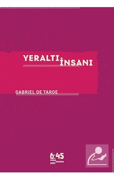 Yeraltı İnsanı - Gabriel De Tarde - Altıkırkbeş Basın Yayın Yeraltı İnsanı - Gabriel De Tarde - Altıkırkbeş Basın Yayın