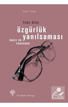 Özgürlük Yanılsaması - Rousseau Ve Marx / Yıldız Silier 9789944568852 Özgürlük Yanılsaması - Rousseau Ve Marx / Yıldız Silier 9789944568852