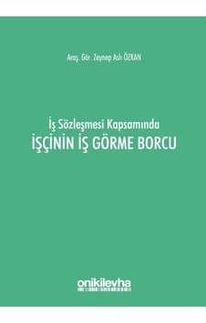 İş Sözleşmesi Kapsamında İşçinin İş Görme Borcu / Arş. Gör. Ze...