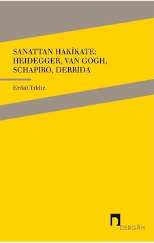 Sanattan Hakikate: Heidegger Van Gogh Schapiro Derrida - Erdal Yıldız - Dergah Yayınları Sanattan Hakikate: Heidegger Van Gogh Schapiro Derrida - Erdal Yıldız - Dergah Yayınları