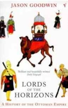 Lords of the Horizons : A History of the Ottoman Empire - Jason Goodwin - Vintage