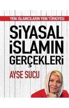 Siyasal İslamın Gerçekleri: Yeni İslamcıların Yeni Türkiyesi