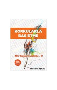 Korkularla Baş Etme - Özer Uçuran Çiller - Marnet Yayıncılık Korkularla Baş Etme - Özer Uçuran Çiller - Marnet Yayıncılık