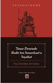 Timur Devrinde Kadis'ten Semerkant'a Seyahat / Ruy Gonzales De... Timur Devrinde Kadis'ten Semerkant'a Seyahat / Ruy Gonzales De...