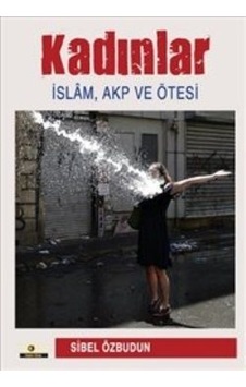 Kadınlar İslam Akp ve Ötesi - Sibel Özbudun - Ütopya Yayınevi Kadınlar İslam Akp ve Ötesi - Sibel Özbudun - Ütopya Yayınevi