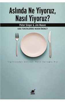 Aslında Ne Yiyoruz, Nasıl Yiyoruz / Peter Singer Aslında Ne Yiyoruz, Nasıl Yiyoruz / Peter Singer